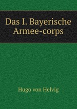 Das I. Bayerische Armee-corps