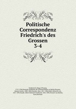Politische Correspondenz Friedrich`s des Grossen. 3-4