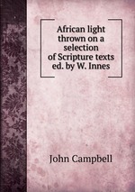 African light thrown on a selection of Scripture texts ed. by W. Innes