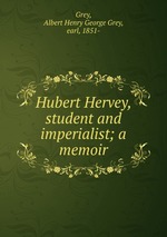Hubert Hervey, student and imperialist; a memoir