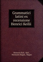 Grammatici latini ex recensione Henrici Keilii