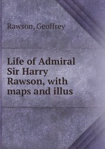 Life of Admiral Sir Harry Rawson, with maps and illus