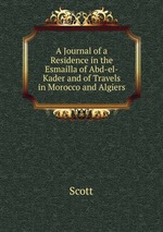 A Journal of a Residence in the Esmailla of Abd-el-Kader and of Travels in Morocco and Algiers