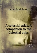 A celestial atlas. A companion to the Celestial atlas