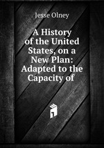A History of the United States, on a New Plan: Adapted to the Capacity of