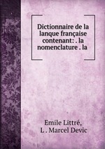 Dictionnaire de la lanque franaise contenant: . la nomenclature . la