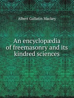 An encyclopdia of freemasonry and its kindred sciences