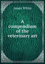 A compendium of the veterinary art