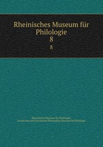 Rheinisches Museum fr Philologie. 8