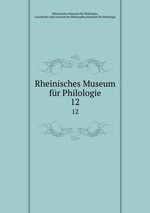 Rheinisches Museum fr Philologie. 12