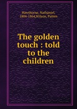 The golden touch : told to the children