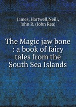 The Magic jaw bone : a book of fairy tales from the South Sea Islands