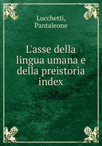L`asse della lingua umana e della preistoria. index