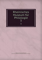 Rheinisches Museum fr Philologie. 3
