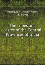 The tribes and castes of the Central Provinces of India. 3