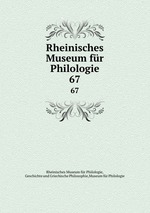 Rheinisches Museum fr Philologie. 67