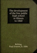 The development of the free public high school in Illinois to 1860