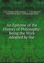 An Epitome of the History of Philosophy: Being the Work Adopted by the
