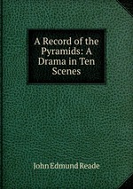A Record of the Pyramids: A Drama in Ten Scenes