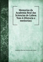 Memorias da Academia Real das Sciencias de Lisboa. Tom 4 (Historia e memorias)