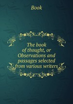 The book of thought, or Observations and passages selected from various writers