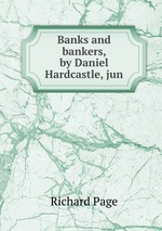 Banks and bankers, by Daniel Hardcastle, jun