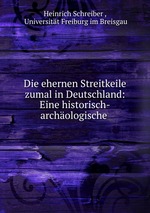 Die ehernen Streitkeile zumal in Deutschland: Eine historisch-archologische