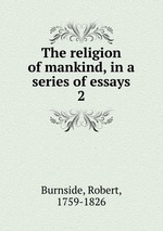 The religion of mankind, in a series of essays. 2
