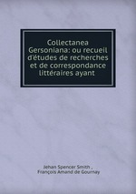 Collectanea Gersoniana: ou recueil d`tudes de recherches et de correspondance littraires ayant