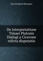 De interpretatione Timaei Platonis Dialogi a Cicerone relicta disputatio