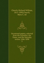 Occasional papers, selected from the Guardian, the Times, and the Saturday review, 1846-1890. 2