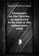 Comments on the Epistles, as appointed to be read at the communion table