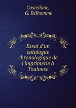 Essai d`un catalogue chronologique de l`imprimerie  Toulouse