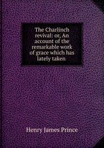 The Charlinch revival: or, An account of the remarkable work of grace which has lately taken