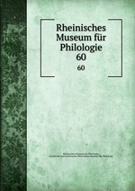 Rheinisches Museum fr Philologie. 60
