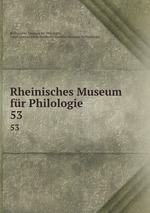 Rheinisches Museum fr Philologie. 53