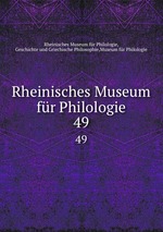 Rheinisches Museum fr Philologie. 49
