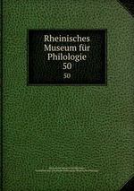 Rheinisches Museum fr Philologie. 50