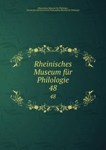 Rheinisches Museum fr Philologie. 48