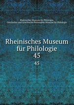 Rheinisches Museum fr Philologie. 45
