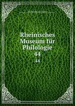 Rheinisches Museum fr Philologie. 44