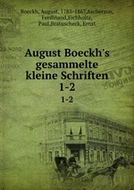 August Boeckh`s gesammelte kleine Schriften. 1-2