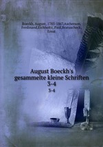 August Boeckh`s gesammelte kleine Schriften. 3-4