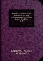 Hellenika; eine Auswahl philologischer und philosophiegeschichtlicher kleiner Schriften. 1-2