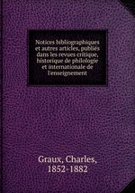 Notices bibliographiques et autres articles, publis dans les revues critique, historique de philologie et internationale de l`enseignement