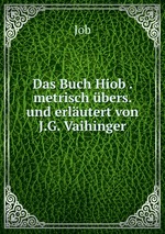 Das Buch Hiob . metrisch bers. und erlutert von J.G. Vaihinger