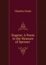 Eugene: A Poem in the Measure of Spenser