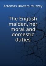 The English maiden, her moral and domestic duties