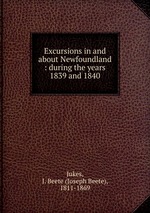 Excursions in and about Newfoundland : during the years 1839 and 1840