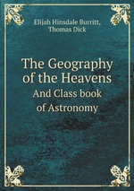 The Geography of the Heavens. And Class book of Astronomy